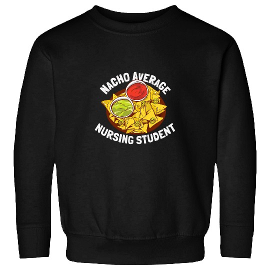 Funny Nacho Average Nursing Student 1 Sweatshirts