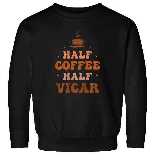 Half Coffee Half Vicar Funny Inspirational Swea Sweatshirts