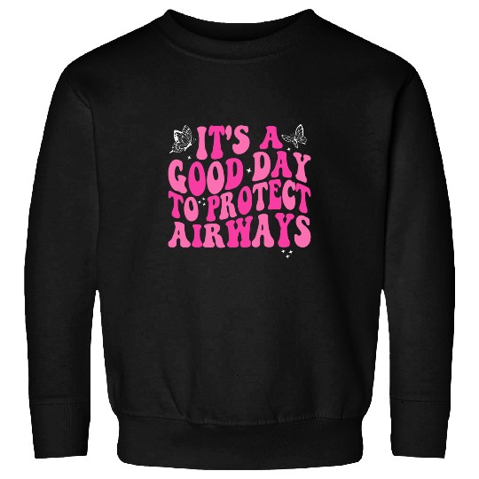 Respiratory Therapist Its A Good Day To Protect Airways Sweatshirts