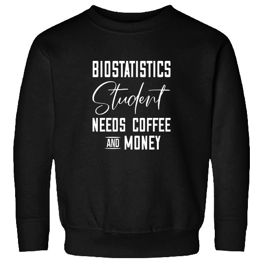 Biostatistics Student Major Biostatistician Coffee Lover Sweatshirts