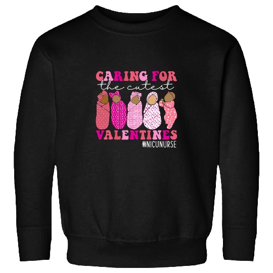 Caring For The Cutest Valentines NICU nurses Valentines Day Sweatshirts