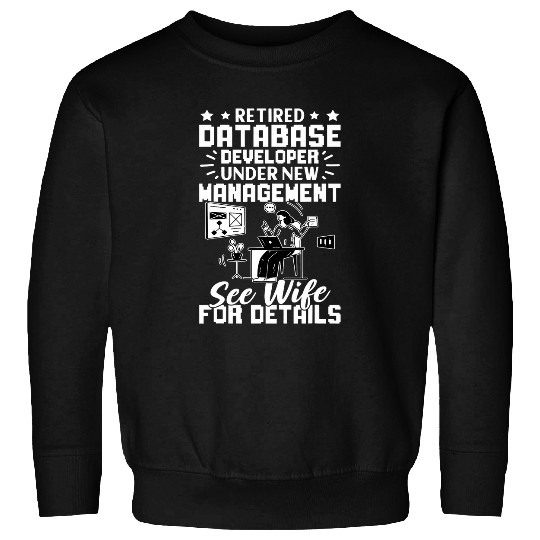 Retired Database Developer New Management See Wife Sweatshirts