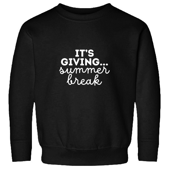 Its Giving Summer Break Teacher Student Last Day Of School Sweatshirts