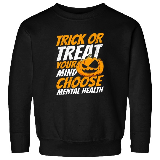 Mental Health Trick Or Treat Your Mind Halloween Sweatshirts