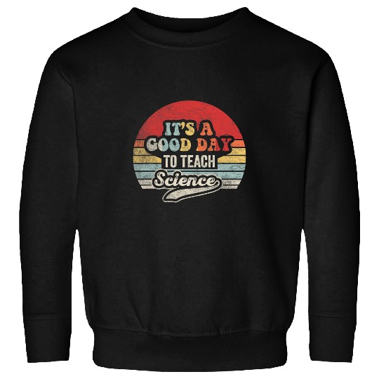 Retro Its A Good Day To Teach Science Science Teacher Gift Sweatshirts