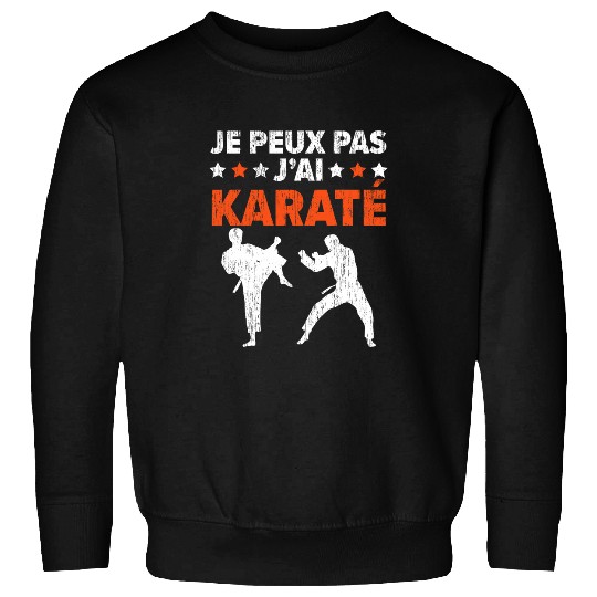 Je Peux Pas JAi Karate Martial Arts Gift Karate Sweatshirts