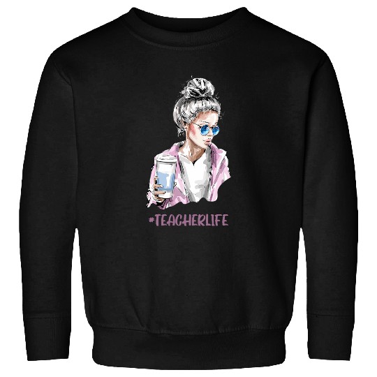 Teacher Life Woman Educator Coffee Professor School Student Sweatshirts