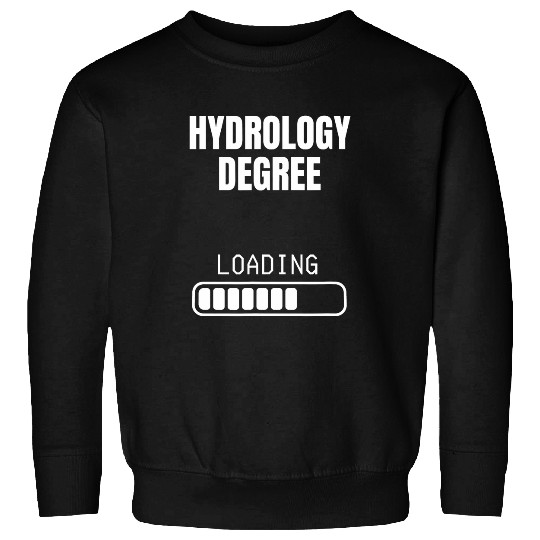 Hydrology Degree Loading Funny Student Graduation Sweatshirts