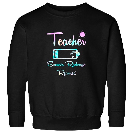 Tie Dye Last Day School Teacher Summer Recharge Required Sweatshirts