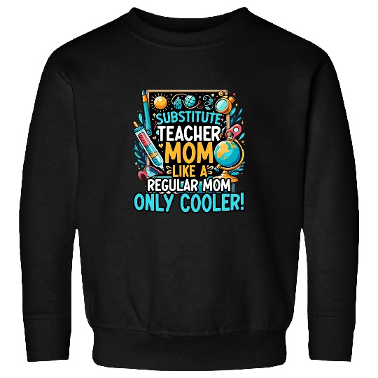 Teaching Teach School Teacher Substitute Teacher Mom Sweatshirts