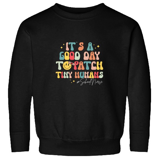 Its A Good Day To Patch Tiny Humans Funny School nurses Sweatshirts