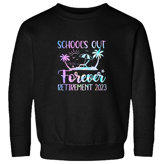 Tie Dye Schools Out Forever Retirement Teacher Retired 7 Sweatshirts