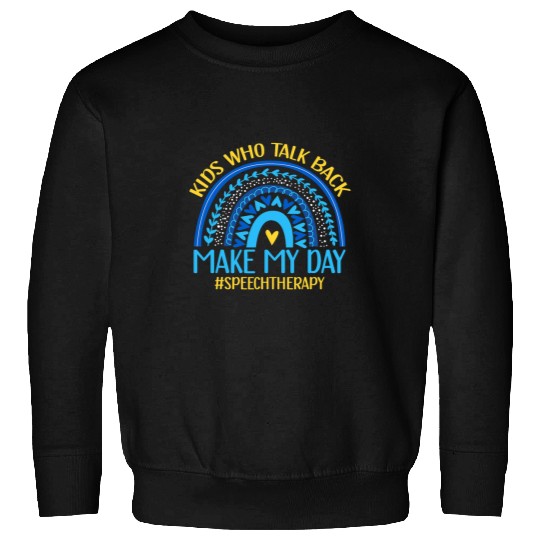 Kids Who Talk Back Make My Day Speech Language Pathologist Sweatshirts