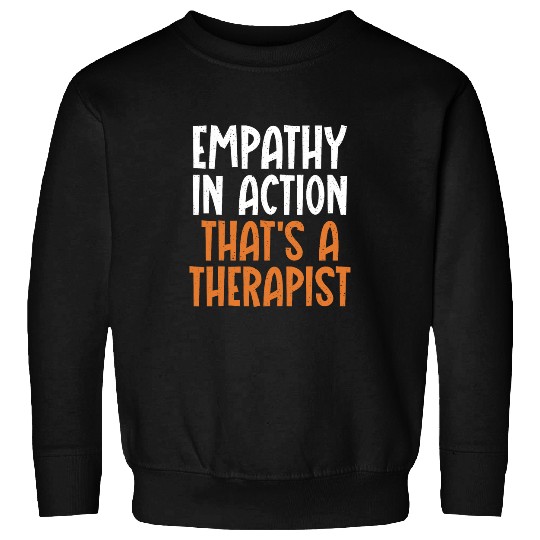 Empathy in Action thats a Therapist Sweatshirts