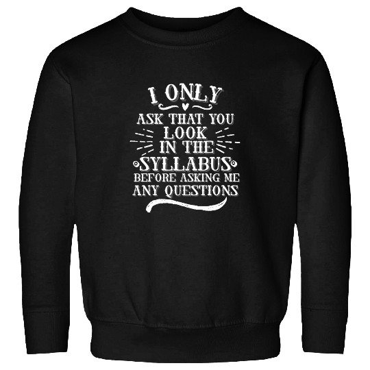 Its In The Syllabus College Professor High School Teacher Sweatshirts