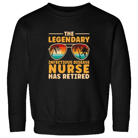 Retired Infectious Disease nurses Retirement Sweatshirts