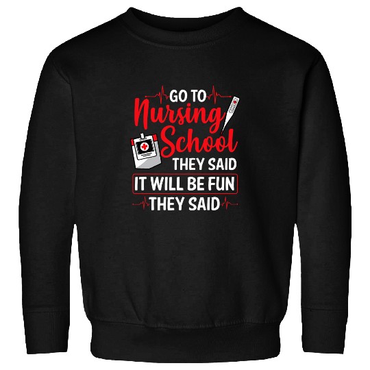 Funny Nursing Student Go To Nursing School Sweatshirts