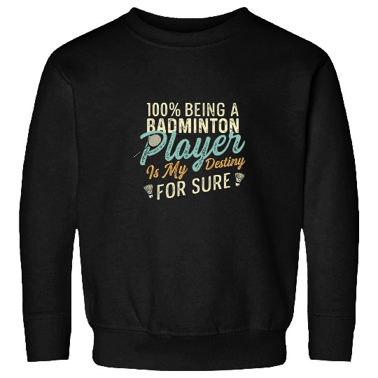 Badminton is my Destiny Badminton Contestant Sweatshirts