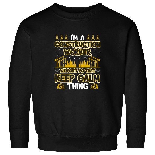Construction Worker Dont Do That Keep Calm Thing Sweatshirts