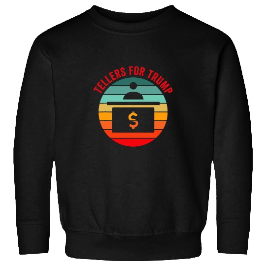 Tellers For Trump Funny Election 2024 Bank Teller Cash Check Sweatshirts