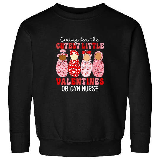 Caring For The Cutest Valentines OB GYN nurses Valentines Day Sweatshirts