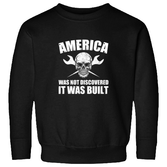 America Was Not Discovered It Was Built Ironworker Sweatshirts