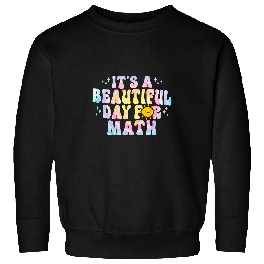 its beautiful day math teacher student cute tie dye Sweatshirts