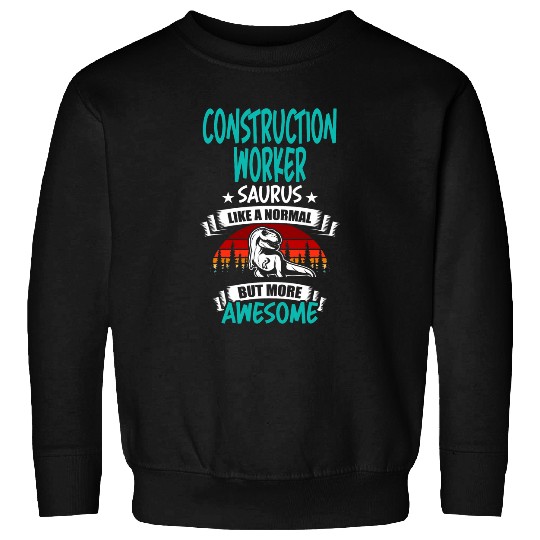 Construction Worker Saurus Like Normal T Rexs Dinosaur Sweatshirts
