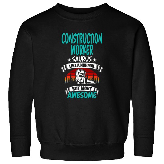 Construction Worker Saurus Like Normal T Rexs Dinosaur Sweatshirts