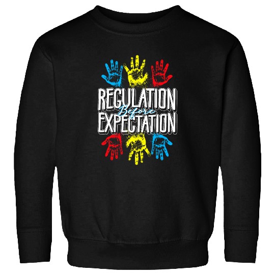 Regulation Before Expectation Neurodiversity Therapist 4 Sweatshirts