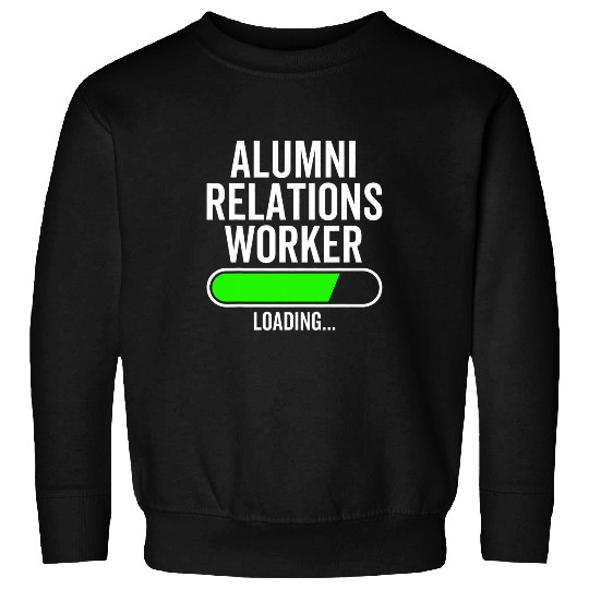 Alumni Relations Worker Loading Graduation Graduate New Job Sweatshirts