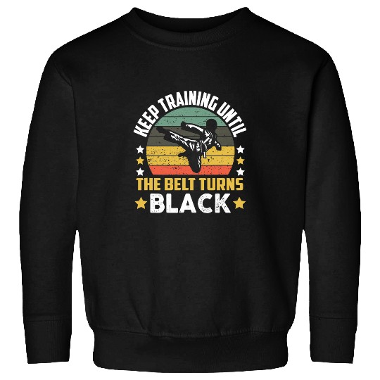 Continue training until the belt turns black Karate Sweatshirts