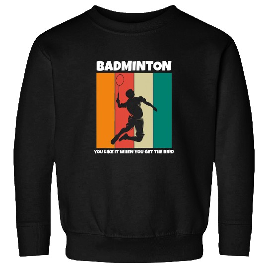 Badminton like the bird Funny Men Badminton Sweatshirts