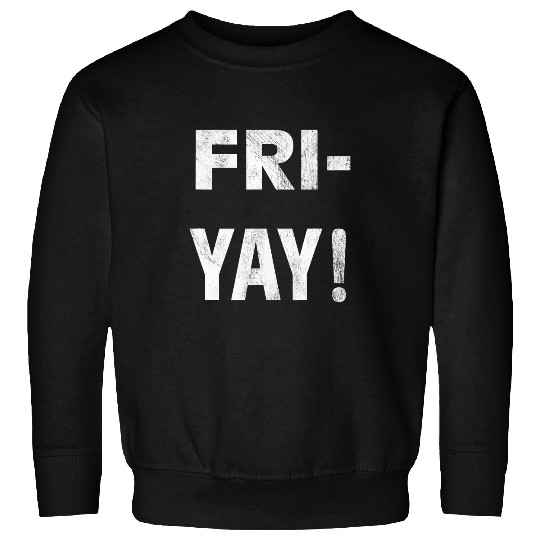 Happy FriYay Friday Funny Teacher Life Happy Friday 2 Sweatshirts