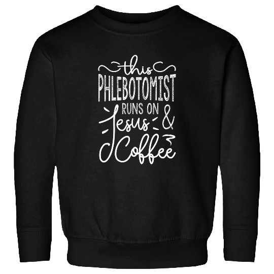 Runs On Jesus And Coffee Funny Phlebotomist Sweatshirts
