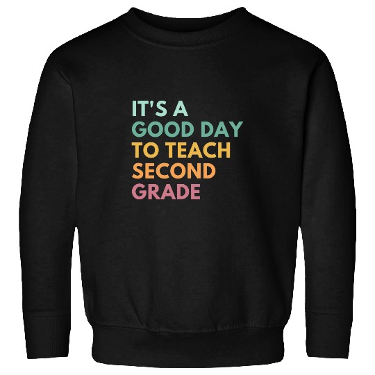 Its A Good Day To Teach Second Grade Sweatshirts