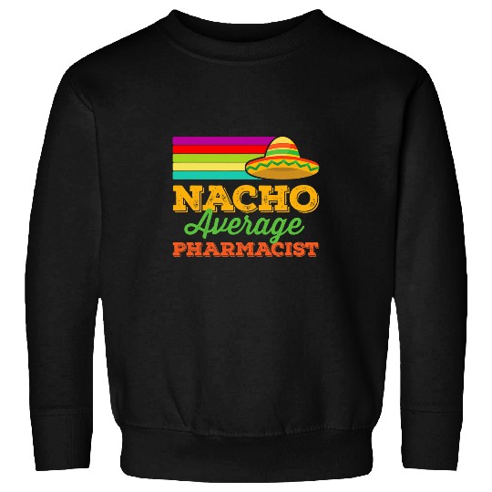 Nacho Average Pharmacist Cinco De Mayo Funny Sombrero Sweatshirts