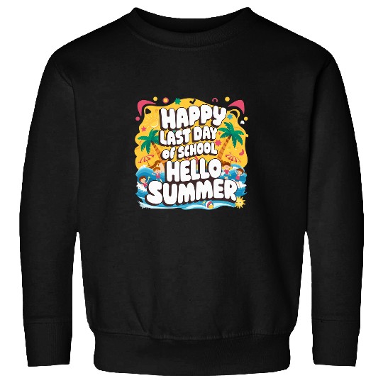 Happy Last Day Of School Hello Summer Students And Teacher 1 Sweatshirts
