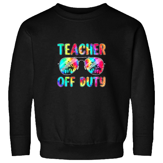Tie Dye Teacher Off Duty Last Day Of School Teacher Summer Sweatshirts