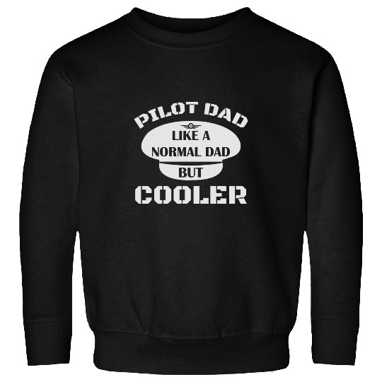 Pilot Dad Like A Normal Dad But Cooler Fathers Day Sweatshirts