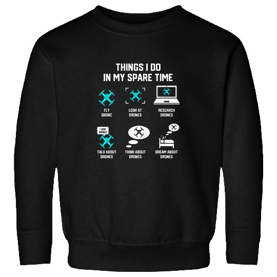 Things I Do In My Spare Time Fly Drone Pilot Quadcopter Sweatshirts