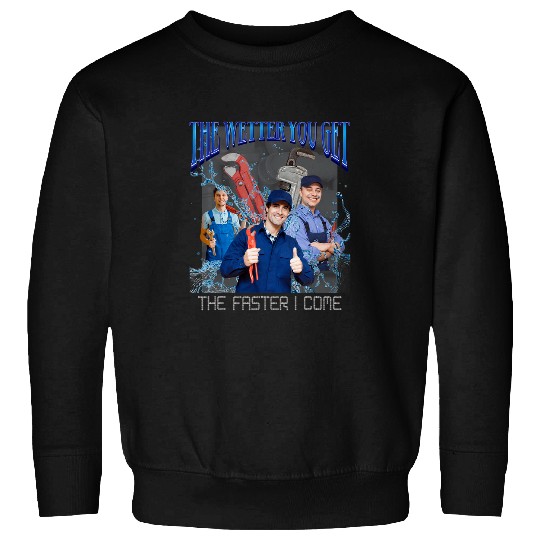 The Wetter You Get The Faster I Come Plumber 90s Bootleg Sweatshirts