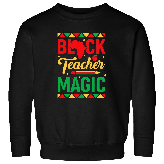 Black Teacher Magic Black History Month for Teacher Student Sweatshirts