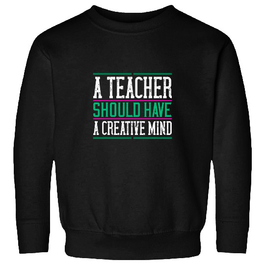Teachers day gift Professor Instructor Creative Mind Sweatshirts