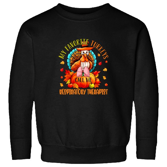 My Favorite Turkeys Call Me Respiratory Therapist Proud Job Sweatshirts