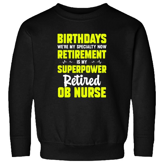 Retired OB nurses Obstetric nurses Funny Obsterical Retirement 2 Sweatshirts