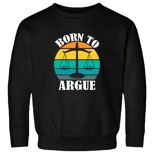 Born To Argue Funny Quote Lawyers Advocate Law Firm Designs 3 Sweatshirts