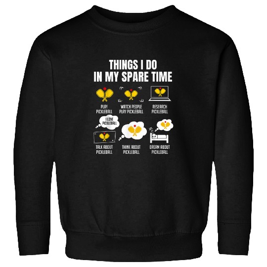6 Things I Do In My Spare Time Pickleball Lover Team Cute Sweatshirts
