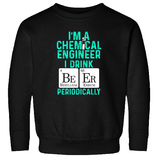 chemicals Engineer Beer Periodically Engineering 5 Sweatshirts