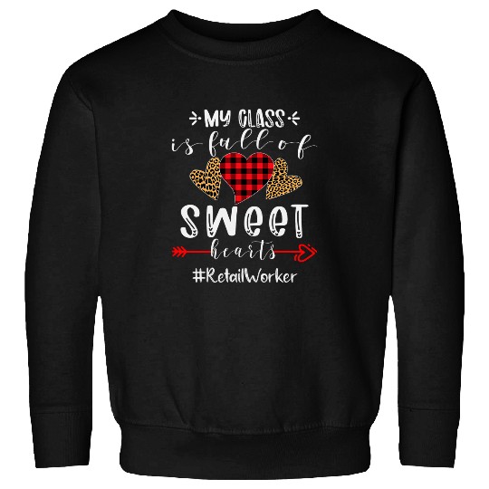 Retail Worker My Class Is Full Of Sweet Hearts Valentines Sweatshirts